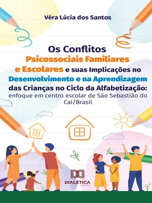 cover image of Os Conflitos Psicossociais Familiares e Escolares e suas Implicações no Desenvolvimento e na Aprendizagem das Crianças no Ciclo da Alfabetização